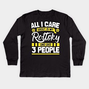 All I Care About Is My Rottsky And Like 3 People Kids Long Sleeve T-Shirt